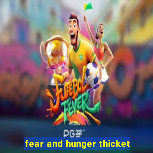 fear and hunger thicket